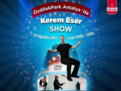 KEREM ESER SHOW ÖZDİLEKPARK ANTALYA'DA!