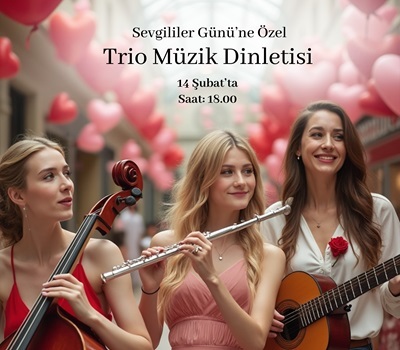SEVGİLİLER GÜNÜ'NE ÖZEL TRİO MÜZİK DİNLETİSİ ÖZDİLEKPARK ANTALYA'DA!