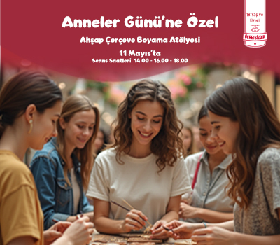 ANNELER GÜNÜ'NE ÖZEL AHŞAP ÇERÇEVE BOYAMA ATÖLYESİ!